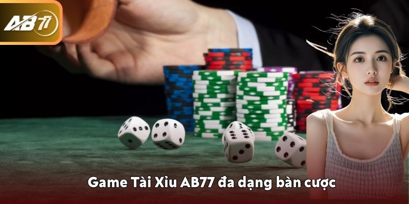Game Tài Xỉu AB77 đa dạng bàn cược