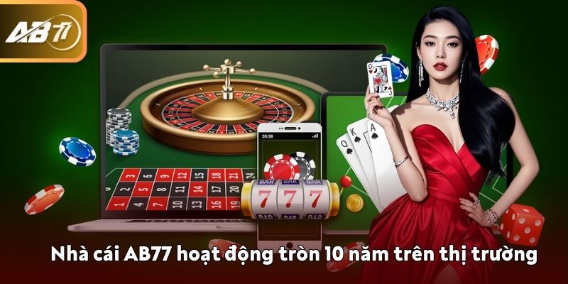 Nhà cái AB77 hoạt động tròn 10 năm trên thị trường