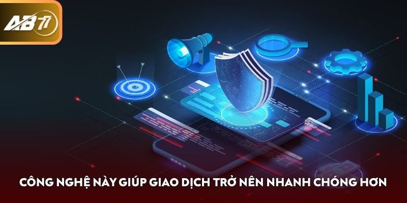 Công nghệ này giúp giao dịch trở nên nhanh chóng hơn