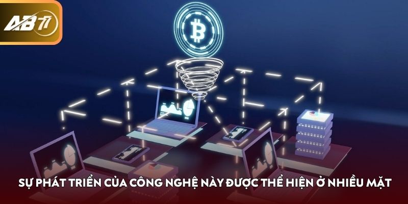 Sự phát triển của công nghệ này được thể hiện ở nhiều mặt