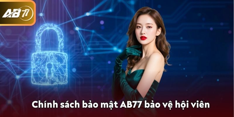 Chính sách bảo mật AB77 bảo vệ hội viên