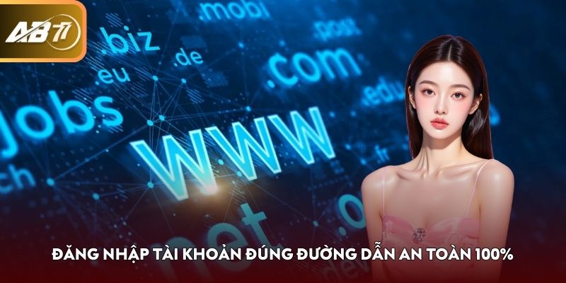 Đăng nhập tài khoản đúng đường dẫn an toàn 100%