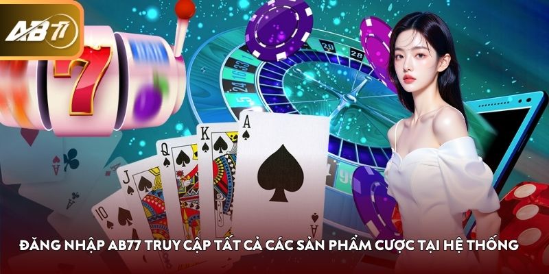 Đăng nhập AB77 truy cập tất cả các sản phẩm cược tại hệ thống