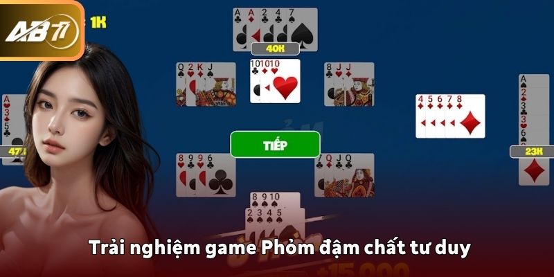 Trải nghiệm game Phỏm đậm chất tư duy