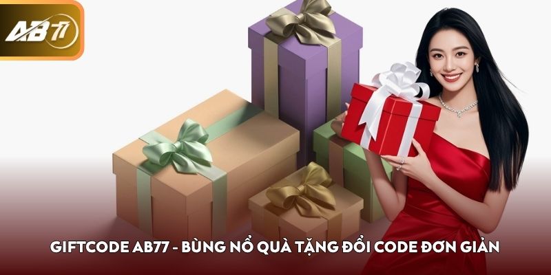 Giftcode AB77 - Bùng Nổ Quà Tặng Đổi Code Đơn Giản