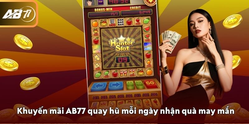 Khuyến mãi AB77 quay hũ mỗi ngày nhận quà may mắn