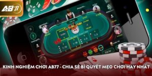 Kinh Nghiệm Chơi AB77 - Chia Sẻ Bí Quyết Mẹo Chơi Hay Nhất