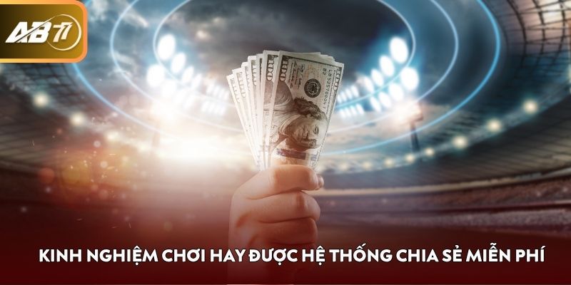 Kinh nghiệm chơi hay được hệ thống chia sẻ miễn phí