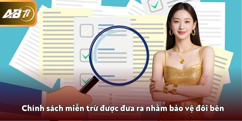 Chính sách miễn trừ được đưa ra nhằm bảo vệ đôi bên