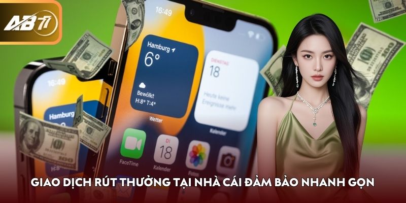Giao dịch rút thưởng tại nhà cái đảm bảo nhanh gọn